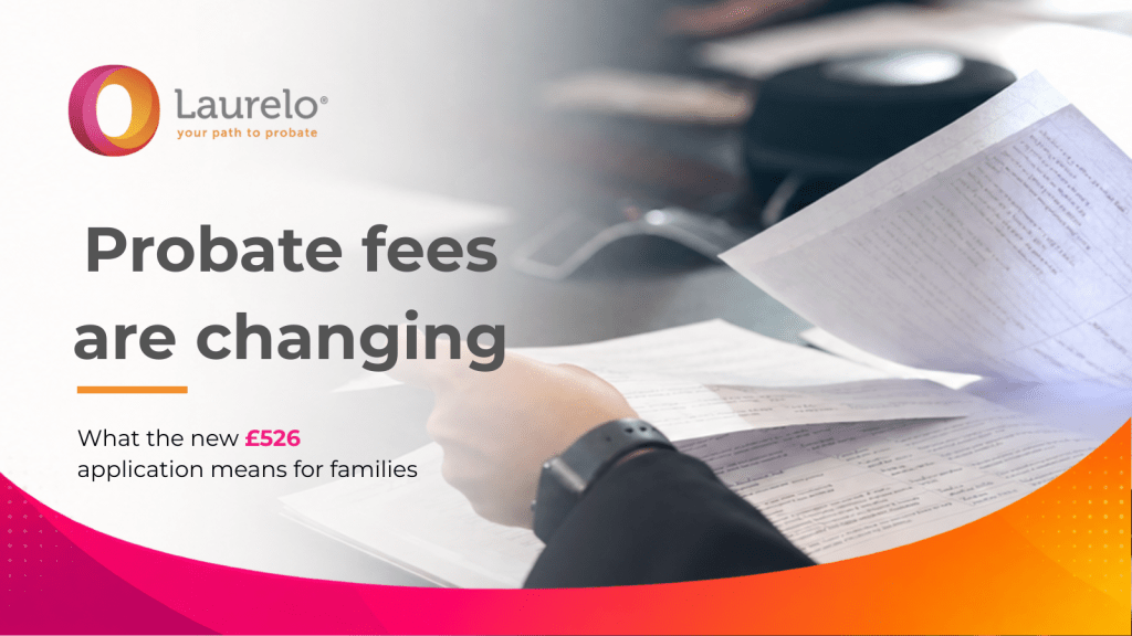 The Probate Fee Has Increased to £526: What Does This Mean for Families and Executors?