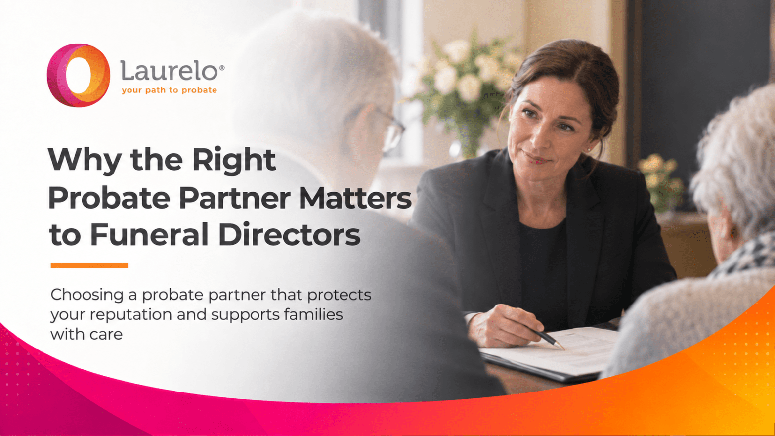 Why the Right Probate Partner Matters to Funeral Directors  